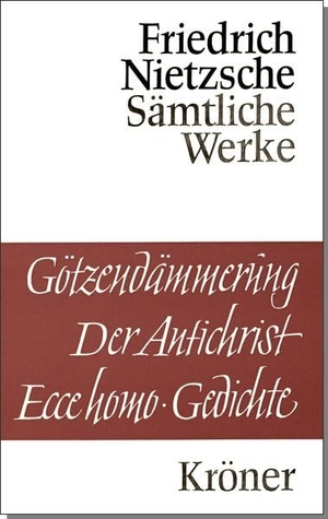 Nietzsche, Friedrich. Götzendämmerung. Wagner-Schriften. Der Antichrist. Ecce Homo. Gedichte. Kroener Alfred GmbH + Co., 1990.