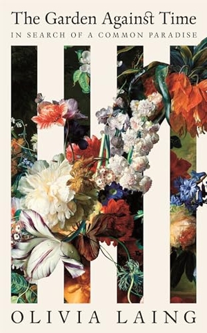 Laing, Olivia. The Garden Against Time - In Search Of A Common Paradise. Macmillan Publishers Int Ltd - MDL, 2024.