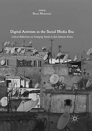 Mutsvairo, Bruce (Hrsg.). Digital Activism in the Social Media Era - Critical Reflections on Emerging Trends in Sub-Saharan Africa. Springer International Publishing, 2018.