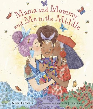Lacour, Nina. Mama and Mommy and Me in the Middle. Candlewick Press (MA), 2022.