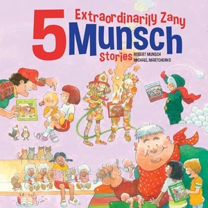 Munsch, Robert. 5 Extraordinarily Zany Munsch Stories. Annick Press, 2026.