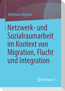 Netzwerk- und Sozialraumarbeit im Kontext von Migration, Flucht und Integration