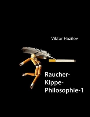 Hazilov, Viktor. Raucher-Kippe-Philosophie 1. Books on Demand, 2008.