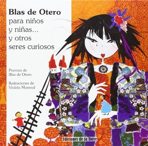 Monreal, Violeta / Blas de Otero. Blas de Otero para niños y niñas y otros seres curiosos. Ediciones de la Torre, 2013.