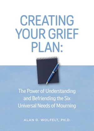 Wolfelt / Alan D Wolfelt. Creating Your Grief Plan - The Power of Understanding and Befriending the Six Universal Needs of Mourning. Companion Press (CO), 2025.
