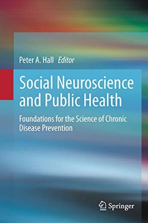 Hall, Peter A. (Hrsg.). Social Neuroscience and Public Health - Foundations for the Science of Chronic Disease Prevention. Springer New York, 2015.