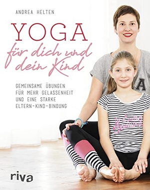 Helten, Andrea. Yoga für dich und dein Kind - Gemeinsame Übungen für mehr Gelassenheit und eine starke Eltern-Kind-Bindung. riva Verlag, 2017.