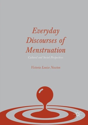 Newton, Victoria Louise. Everyday Discourses of Menstruation - Cultural and Social Perspectives. Palgrave Macmillan UK, 2016.