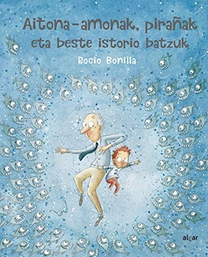 Bonilla, Rocío. Aitona-amonak, pirañak eta beste istorio batzuk. ALGAR EDITORIAL, 2020.