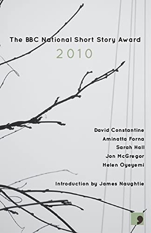 Constantine, David / Forna, Aminatta et al. The BBC National Short Story Award 2010. Carcanet Press, 2012.