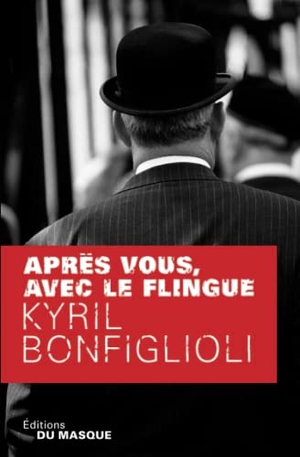 Bonfiglioli, Kyril. Apres Vous Avec Le Flingue. Editions Du Masque, 2022.