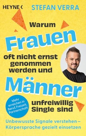 Verra, Stefan. Warum Frauen oft nicht ernst genommen werden und Männer unfreiwillig Single sind - Unbewusste Signale verstehen - Körpersprache gezielt einsetzen - Mehr erreichen in Beruf, Freizeit, Partnerschaft. Heyne Taschenbuch, 2024.