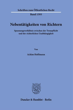 Hoffmann, Achim. Nebentätigkeiten von Richtern - Spannungsverhältnis zwischen der Treuepflicht und der richterlichen Unabhängigkeit. Duncker & Humblot GmbH, 2026.