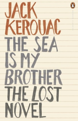 Kerouac, Jack. The Sea is My Brother - The Lost Novel. Penguin Books Ltd, 2012.
