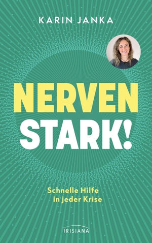 Janka, Karin. Nervenstark! - Schnelle Hilfe in jeder Krise - Mit individuellen Selbsttests für das eigene Nervensystem. Irisiana, 2026.