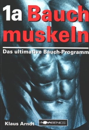 Arndt, Klaus. 1a Bauchmuskeln - Das ultimative Bauch-Programm. Novagenics, 2000.