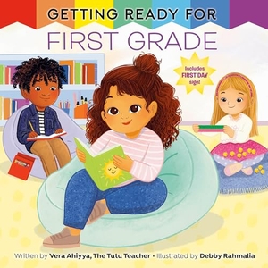 Ahiyya, Vera. Getting Ready for First Grade - A First Day of School Book. Random House Children's Books, 2025.