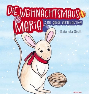 Stoll, Gabriela. Die Weihnachtsmaus Maria - & die große Verteilaktion. novum publishing gmbh, 2025.