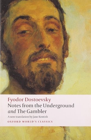 Dostoevsky, Fyodor / Dostojewski, Fjodor Michailowitsch et al. Notes from the Underground, and The Gambler. Oxford University Press, 2008.