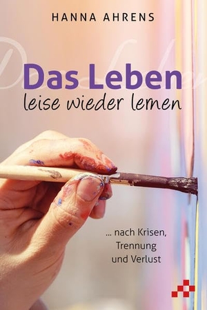 Ahrens, Hanna. Das Leben leise wieder lernen - ... nach Krisen, Trennung und Verlust. MOSAICSTONES, 2022.