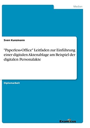 Kunzmann, Sven. "Paperless-Office"Leitfaden zur Einführung einer digitalen Aktenablage am Beispiel der digitalen Personalakte. Examicus Verlag, 2012.