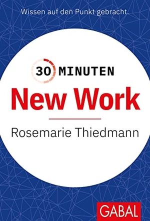 Thiedmann, Rosemarie. 30 Minuten New Work. GABAL Verlag GmbH, 2023.