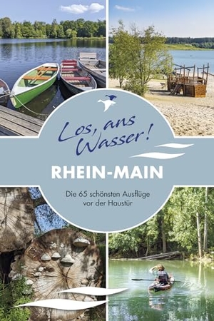 Berschet, Kristin / Barbara Riedel. Los, ans Wasser! Rhein-Main - Die 65 schönsten Ausflüge vor der Haustür. Kettler, Thomas, 2025.