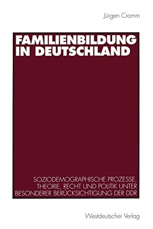 Cromm, Jürgen. Familienbildung in Deutschland - Soziodemographische Prozesse, Theorie, Recht und Politik unter besonderer Berücksichtigung der DDR. VS Verlag für Sozialwissenschaften, 1998.