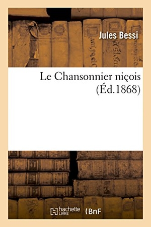 Bessi. Le Chansonnier Niçois. Hachette Livre - BNF, 2016.