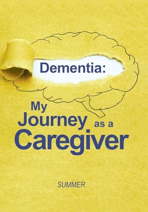 Summer. Dementia - My Journey as a Caregiver. Author Solutions Inc, 2023.
