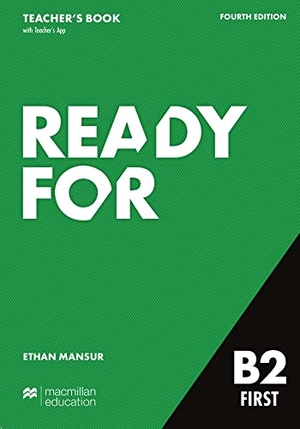 Mansur, Ethan. Ready for B2 First 4th edition / Teacher's Book with Digital Student's Book and App - Fourth edition / Teacher's Book with Digital Student's Book and App. Hueber Verlag GmbH, 2021.