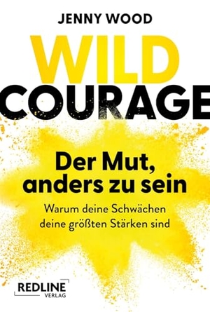Wood, Jenny. Wild Courage - Der Mut, anders zu sein - Warum deine Schwächen deine größten Stärken sind | Praktische Anleitung, um Ängste zu überwinden und mutig eigene Ziele zu verfolgen. Redline, 2026.