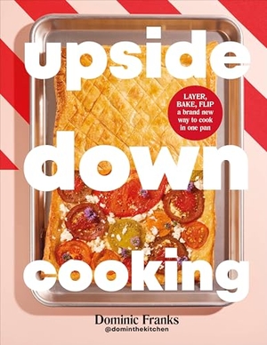 Franks, Dominic. Upside Down Cooking - Layer, Bake, Flip a Brand New Way to Cook in One Pan. DK Publishing (Dorling Kindersley), 2025.
