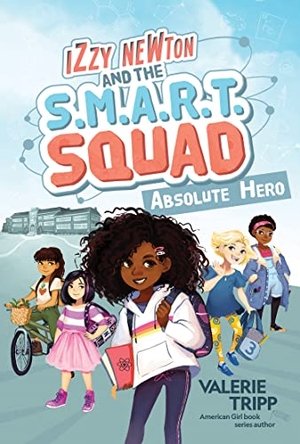 Tripp, Valerie. Izzy Newton and the S.M.A.R.T. Squad: Absolute Hero (Book 1). Disney - Rhcb, 2020.