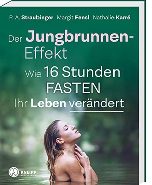 Straubinger, P. A. / Fensl, Margit et al. Der Jungbrunnen-Effekt - Wie 16 Stunden FASTEN ihr Leben verändert. Kneipp Verlag, 2019.