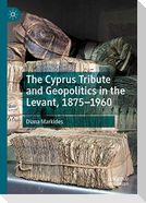 The Cyprus Tribute and Geopolitics in the Levant, 1875¿1960