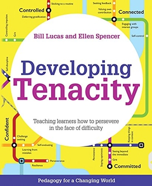 Lucas, Bill / Ellen Spencer. Developing Tenacity - Teaching Learners How to Persevere in the Face of Difficulty. Crown House Publishing, 2018.