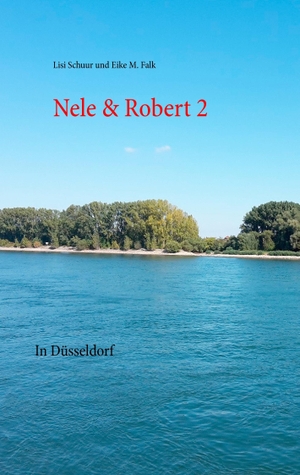 Schuur, Lisi / Eike M. Falk. Nele & Robert 2 - In Düsseldorf. Books on Demand, 2016.