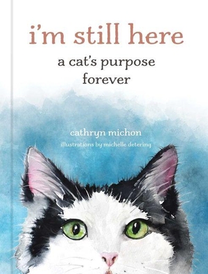 Michon, Cathryn. I'm Still Here - A Cat's Purpose Forever. Andrews McMeel Publishing, 2026.
