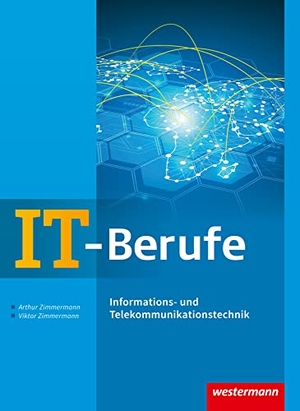 Zimmermann, Arthur / Viktor Zimmermann. IT-Berufe. Informations- und Telekommunikationstechnik. Schulbuch - Informations- und Telekommunikationstechnik: Schulbuch. Winklers Verlag, 2017.