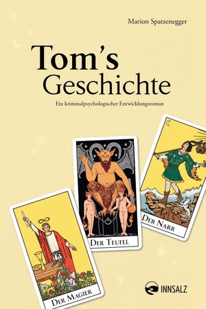 Spatzenegger, Marion. Tom's Geschichte - Ein kriminalpsychologischer Entwicklungsroman. Innsalz, Verlag, 2026.