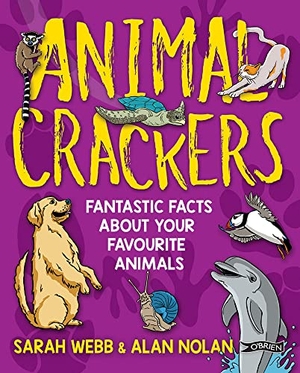 Nolan, Alan / Sarah Webb. Animal Crackers - Fantastic Facts About Your Favourite Animals. O'Brien Press Ltd, 2020.