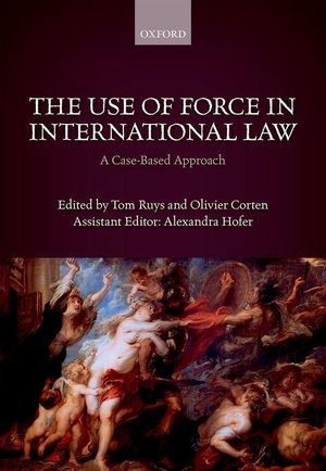 Ruys, Tom / Olivier Corten et al (Hrsg.). The Use of Force in International Law - A Case-Based Approach. Oxford University Press, USA, 2018.