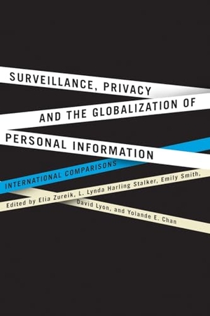Zureik, Elia / Stalker, Lynda et al. Surveillance, Privacy, and the Globalization of Personal Information - International Comparisons. McGill-Queen's University Press, 2010.