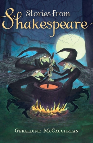 McCaughrean, Geraldine. Stories from Shakespeare. Hachette Children's Group, 2017.