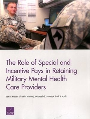 Hosek, James / Nataraj, Shanthi et al. The Role of Special and Incentive Pays in Retaining Military Mental Health Care Providers. RAND Corporation, 2017.