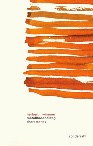 Wimmer, Herbert J.. metallhasenalltag - short stories. Sonderzahl Verlagsges., 2023.
