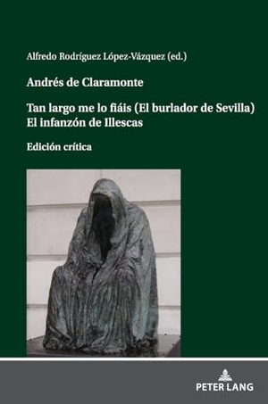 Rodríguez López-Vázquez, Alfredo (Hrsg.). Andrés de Claramonte Tan largo me lo fiáis (El burlador de Sevilla) El infanzón de Illescas. Peter Lang, 2023.