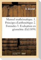 Manuel Mathématique 1. Principes Usuels d'Arithmétique. 2. Formules Pour Résoudre Les Problèmes: 3. Des Applications À l'Évaluation Des Lignes, Surfac