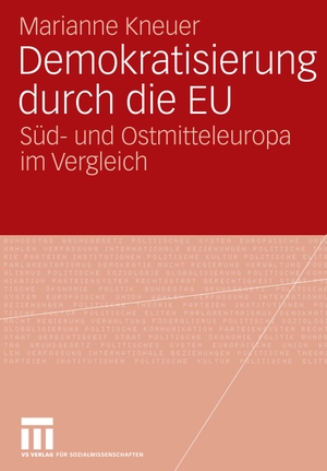Kneuser, Marianne. Demokratisierung durch die EU - Süd- und Ostmitteleuropa im Vergleich. VS Verlag für Sozialwissenschaften, 2006.